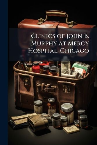 Cover image for Clinics of John B. Murphy at Mercy Hospital, Chicago