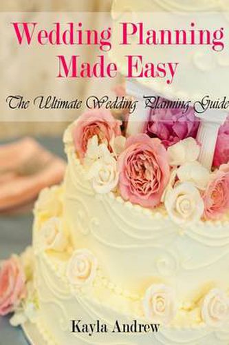 Cover image for Wedding Planning Made Easy: The Ultimate Wedding Planning Guide