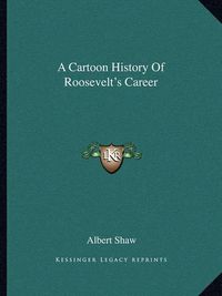 Cover image for A Cartoon History of Roosevelt's Career