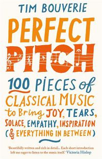 Cover image for Perfect Pitch: 100 pieces of classical music to bring joy, tears, solace, empathy, inspiration (& everything in between)