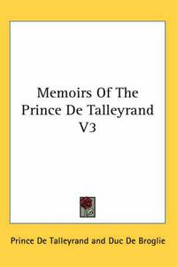 Cover image for Memoirs of the Prince de Talleyrand V3
