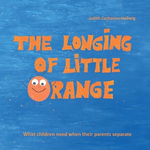 Cover image for The longing of little Orange: What children need when their parents separate