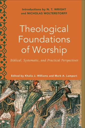 Cover image for Theological Foundations of Worship - Biblical, Systematic, and Practical Perspectives