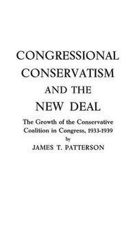 Cover image for Congressional Conservatism and the New Deal: The Growth of the Conservative Coalition in Congress, 1933-1939