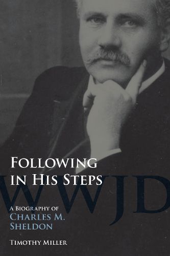 Cover image for Following in His Steps: A Biography of Charles M. Sheldon