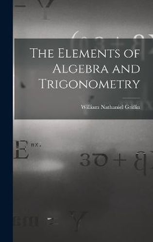 The Elements of Algebra and Trigonometry