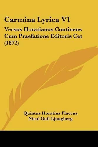 Cover image for Carmina Lyrica V1: Versus Horatianos Continens Cum Praefatione Editoris CET (1872)