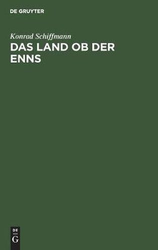 Cover image for Das Land OB Der Enns: Eine Altbaierische Landschaft in Den Namen Ihrer Siedlungen, Berge, Flusse Und Seen