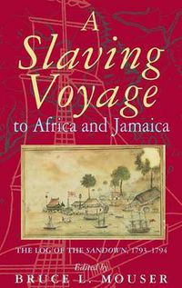 Cover image for A Slaving Voyage to Africa and Jamaica: The Log of the Sandown, 1793-1794