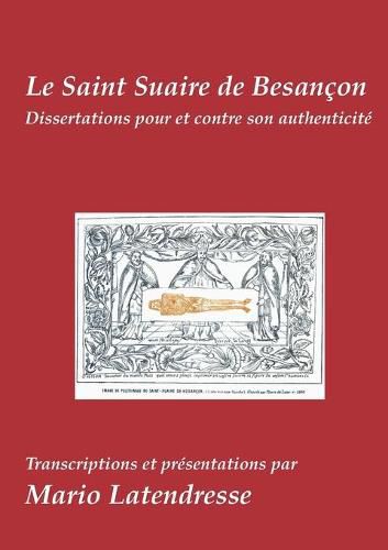 Cover image for Le Saint Suaire de Besancon: Dissertations Pour et Contre son Authenticite