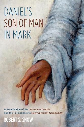 Cover image for Daniel's Son of Man in Mark: A Redefinition of the Jerusalem Temple and the Formation of a New Covenant Community