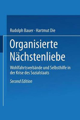 Organisierte Nachstenliebe: Wohlfahrtsverbande Und Selbsthilfe in Der Krise Des Sozialstaats