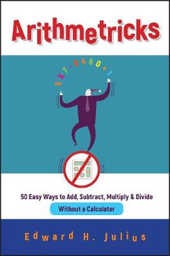 Cover image for Arithmetricks: 50 Easy Ways to Add, Subtract, Multiply and Divide without a Calculator