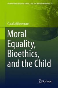 Cover image for Moral Equality, Bioethics, and the Child