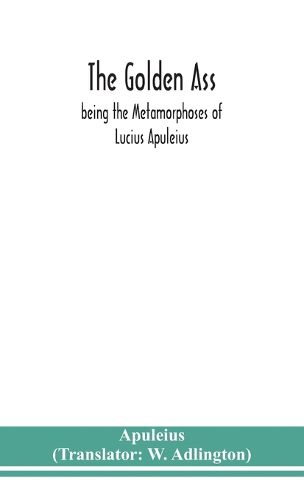 Cover image for The golden ass: being the Metamorphoses of Lucius Apuleius