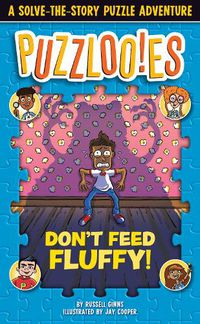 Cover image for Puzzlooies! Don't Feed Fluffy: A Solve-the-Story Puzzle Adventure