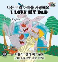 Cover image for I Love My Dad: Korean English Bilingual Edition