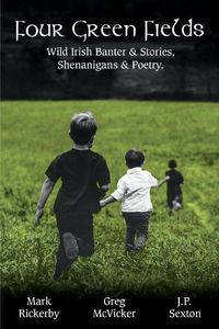 Cover image for Four Green Fields: Wild Irish Banter & Stories, Shenanigans & Poetry.