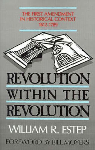 Revolution within the Revolution: First Amendment in Historical Context, 1612-1789