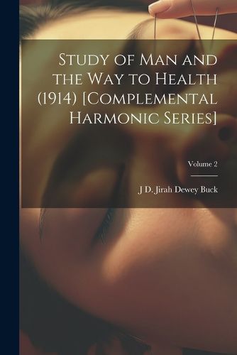 Cover image for Study of Man and the Way to Health (1914) [Complemental Harmonic Series]; Volume 2