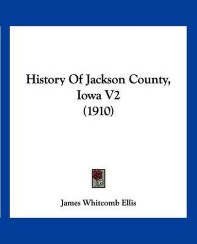 History of Jackson County, Iowa V2 (1910)