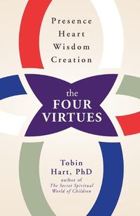 Cover image for The Four Virtues: Presence, Heart, Wisdom, Creation