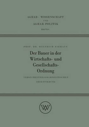 Der Bauer in Der Wirtschafts- Und Gesellschaftsordnung: Versuch Einer Agrarpolitischen Orientierung