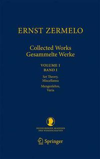 Cover image for Ernst Zermelo - Collected Works/Gesammelte Werke: Volume I/Band I - Set Theory, Miscellanea/Mengenlehre, Varia