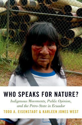 Cover image for Who Speaks for Nature?: Indigenous Movements, Public Opinion, and the Petro-State in Ecuador