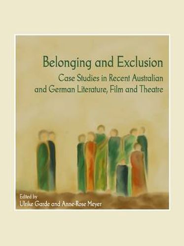 Cover image for Belonging and Exclusion: Case Studies in Recent Australian and German Literature, Film and Theatre