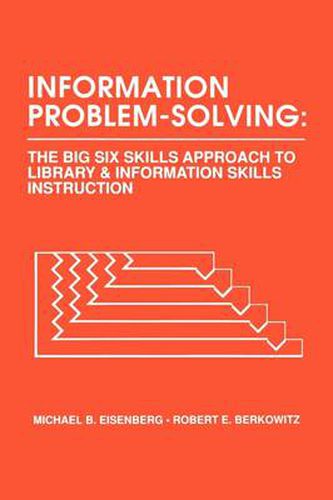 Cover image for Information Problem-Solving: The Big6 Skills Approach to Library and Information Skills Instruction