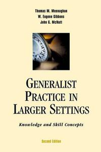 Cover image for Generalist Practice in Larger Settings, Second Edition: Knowledge and Skill Concepts