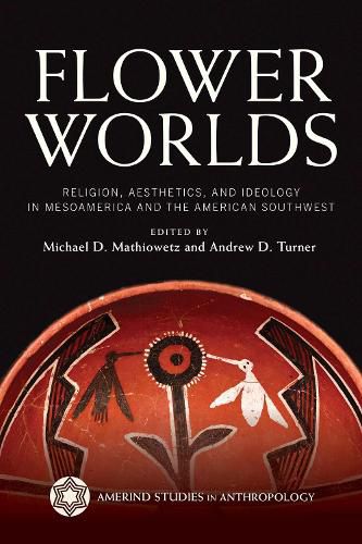 Cover image for Flower Worlds: Religion, Aesthetics, and Ideology in Mesoamerica and the American Southwest