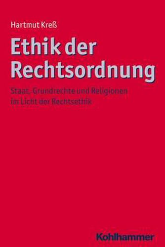 Cover image for Ethik Der Rechtsordnung: Staat, Grundrechte Und Religionen Im Licht Der Rechtsethik