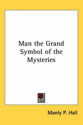 Man the Grand Symbol of the Mysteries