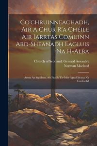 Cover image for Co'chruinneachadh, Air A Chur R'a Cheile Air Iarrtas Comuinn Ard-sheanadh Eagluis Na H-alba