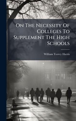 Cover image for On The Necessity Of Colleges To Supplement The High Schools