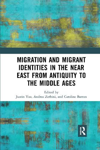 Migration and Migrant Identities in the Near East from Antiquity to the Middle Ages