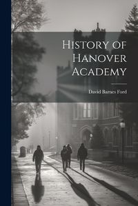 Cover image for History of Hanover Academy