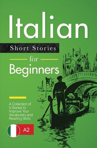 Cover image for Italian Short Stories for Beginners: A Collection of 5 Stories to Improve Your Vocabulary and Reading Skills