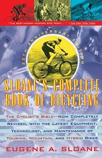 Cover image for Sloane's Complete Book of Bicycling: The Cyclist's Bible--25th Anniversary Edition