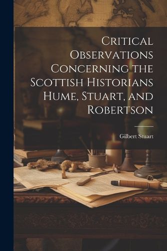Cover image for Critical Observations Concerning the Scottish Historians Hume, Stuart, and Robertson