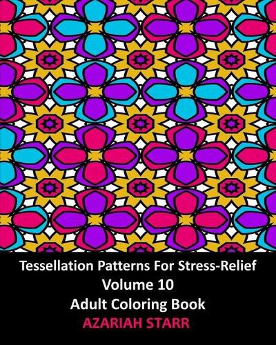 Cover image for Tessellation Patterns For Stress-Relief Volume 10: Adult Coloring Book