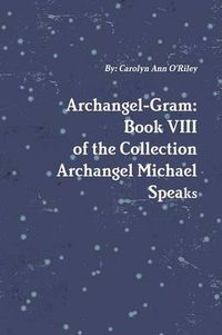 Cover image for Archangel-Gram: Book VIII of the Collection Archangel Michael Speaks