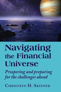 Cover image for Navigating the Financial Universe: Prospering and Preparing for the Challenges Ahead