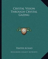 Cover image for Crystal Vision Through Crystal Gazing