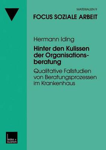 Cover image for Hinter Den Kulissen Der Organisationsberatung: Qualitative Fallstudien Von Beratungsprozessen Im Krankenhaus