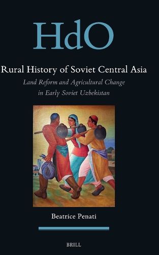 Cover image for Rural History of Soviet Central Asia: Land Reform and Agricultural Change in Early Soviet Uzbekistan