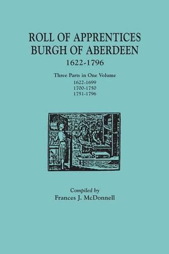 Cover image for Roll of Apprentices, Burgh of Aberdeen, 1622-1796. Three Parts in One Volume: 1622-1699, 1700-1750, 1751-1796