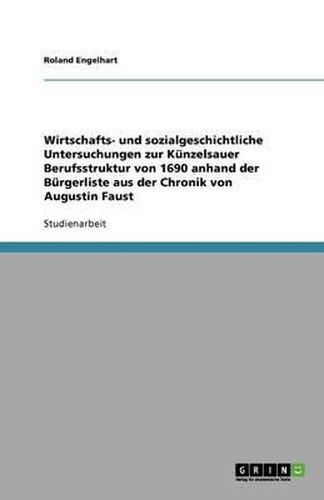 Cover image for Wirtschafts- und sozialgeschichtliche Untersuchungen zur Kunzelsauer Berufsstruktur von 1690 anhand der Burgerliste aus der Chronik von Augustin Faust